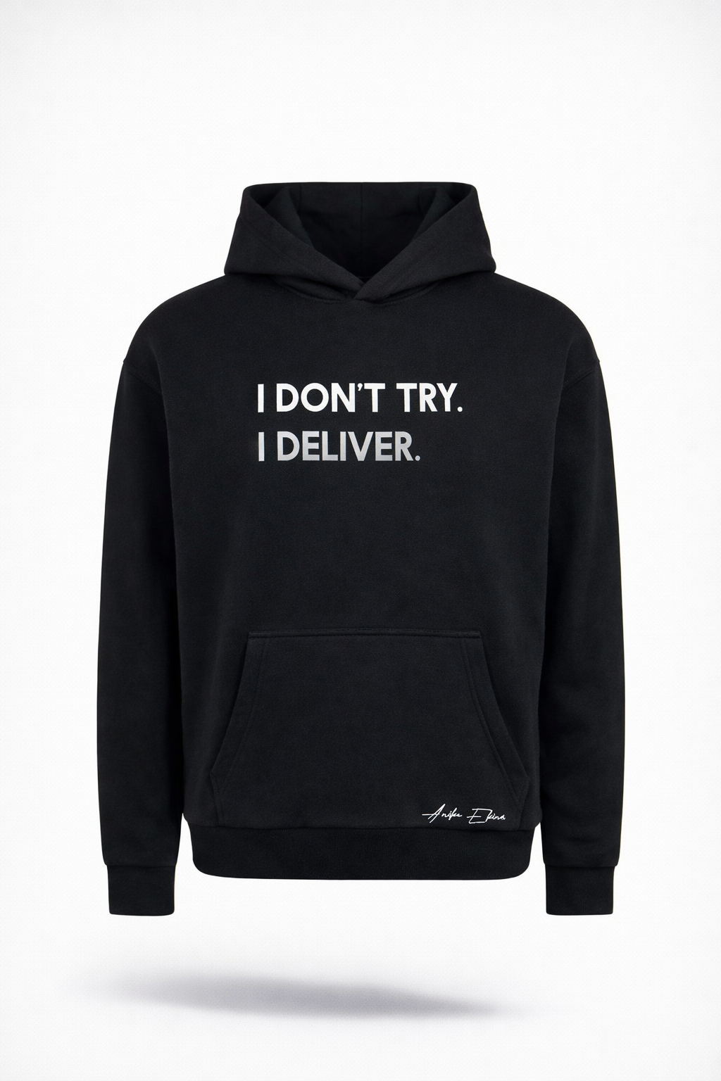 I DONT TRY I DELIVER